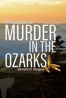 Bert and Norah: Murder in the Ozarks by Burgess, Bernard Harry