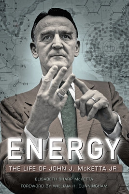 Energy: The Life of John J. McKetta Jr. by McKetta, Elisabeth Sharp