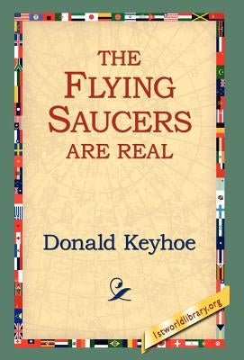 The Flying Saucers Are Real by Keyhoe, Donald