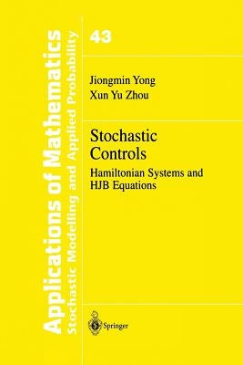 Stochastic Controls: Hamiltonian Systems and Hjb Equations by Yong, Jiongmin