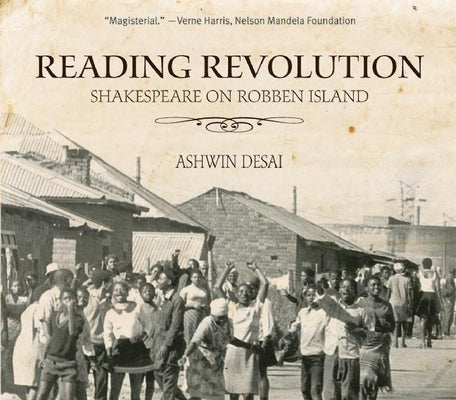Reading Revolution: Shakespeare on Robben Island by Desai, Ashwin