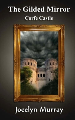 The Gilded Mirror: Corfe Castle by Murray, Jocelyn