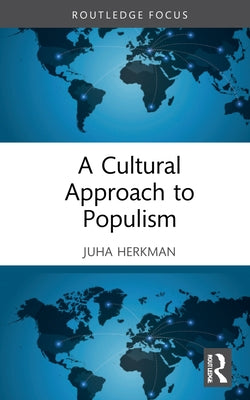 A Cultural Approach to Populism by Herkman, Juha