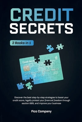 Credit Secrets: 2 BOOKS in 1 -Discover the best step-by-step strategies to boost your credit score, legally protect your financial fre by Company, Fico