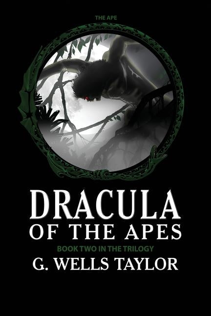The Ape: Dracula of the Apes Book 2 by Taylor, G. Wells