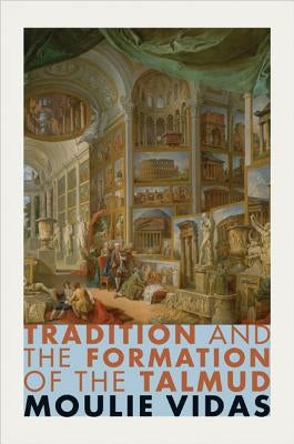 Tradition and the Formation of the Talmud by Vidas, Moulie