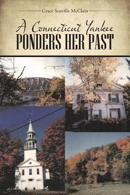 A Connecticut Yankee Ponders Her Past by McClain, Grace Scoville