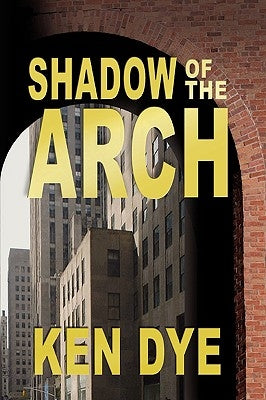 Shadow of the Arch by Dye, Ken