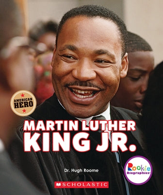 Martin Luther King Jr.: Civil Rights Leader and American Hero (Rookie Biographies) by Roome, Hugh