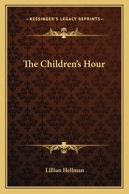 The Children's Hour by Hellman, Lillian