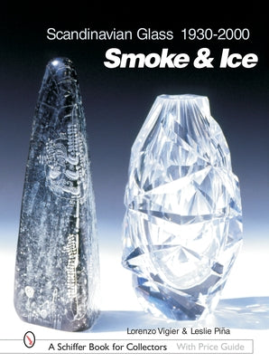 Scandinavian Glass 1930-2000: Smoke & Ice: Smoke & Ice by Vigier, Lorenzo