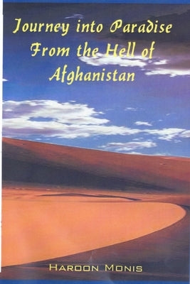 Journey into Paradise from the Hell of Afghanistan by Monis, Haroon