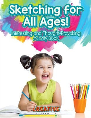 Sketching for All Ages! Interesting and Thought-Provoking Activity Book by Creative Playbooks