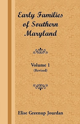 Early Families of Southern Maryland: Volume 1 (Revised) by Jourdan, Elise Greenup