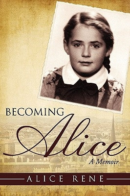 Becoming Alice: A Memoir by Rene, Alice