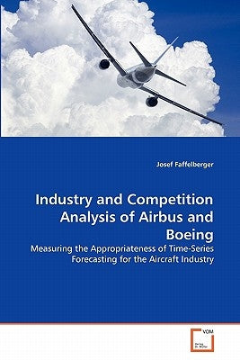 Industry and Competition Analysis of Airbus and Boeing by Faffelberger, Josef