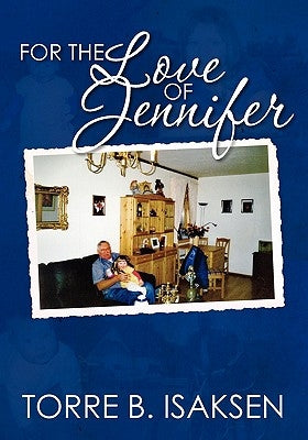 For the Love of Jennifer by Isaksen, Torre B.