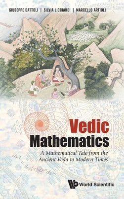 Vedic Mathematics: A Mathematical Tale from the Ancient Veda to Modern Times by Dattoli, Giuseppe