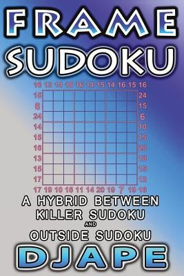Frame Sudoku: A hybrid between Killer Sudoku and Outside Sudoku by Djape