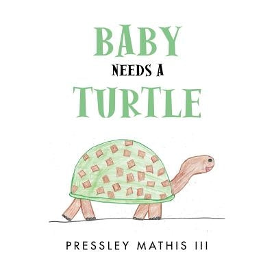 Baby Needs a Turtle by Mathis, Pressley, III