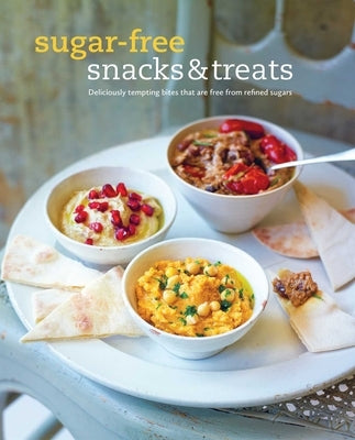 Sugar-Free Snacks & Treats: Deliciously Tempting Bites That Are Free from Refined Sugars by Ryland Peters &. Small