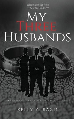 My Three Husbands: Key Points to Know Before Saying, I do! by Ragin, Kelly Y.