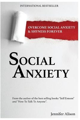 Social Anxiety: Overcome Social Anxiety & Shyness Forever by Alison, Jennifer