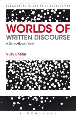 Worlds of Written Discourse: A Genre-Based View by Bhatia, Vijay