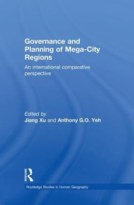 Governance and Planning of Mega-City Regions: An International Comparative Perspective by Xu, Jiang