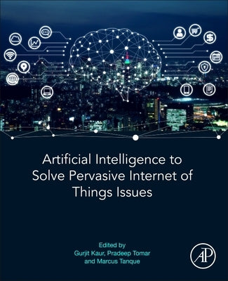 Artificial Intelligence to Solve Pervasive Internet of Things Issues by Kaur, Gurjit