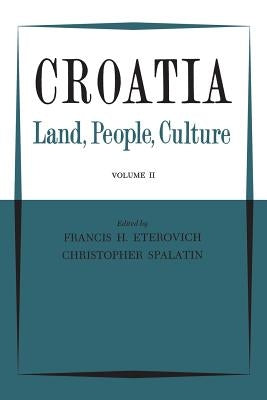 Croatia: Land, People, Culture Volume II by Eterovich, Francis H.