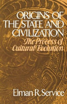 Origins of the State and Civilization by Service, Elman Rogers