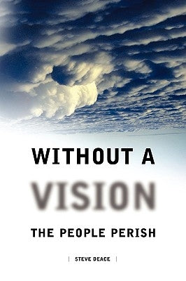 Without a Vision the People Perish by Deace, Steven