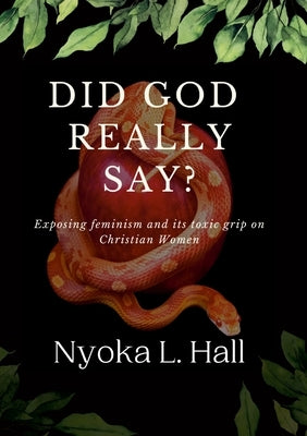 Did God Really Say?: Exposing feminisms grip on Christian women by Hall, Nyoka