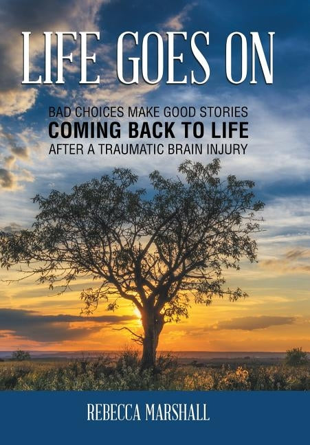 Life Goes On: Coming Back to Life After a Traumatic Brain Injury by Marshall, Rebecca