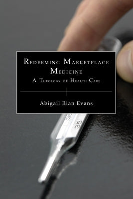 Redeeming Marketplace Medicine by Evans, Abigail Rian