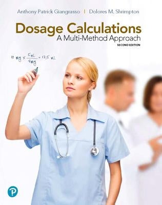 Dosage Calculations: A Multi-Method Approach Plus Mylab Nursing with Pearson Etext -- Access Card Package [With Access Code] by Giangrasso, Anthony