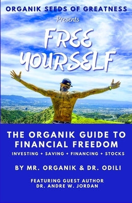 Organik Seeds of Greatness - Free Yourself: The Organik Guide to Financial Freedom by Odili