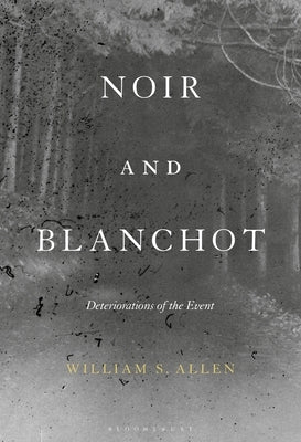 Noir and Blanchot: Deteriorations of the Event by Allen, William S.