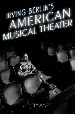 Irving Berlin's American Musical Theater by Magee, Jeffrey