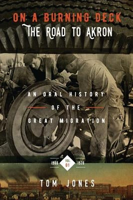 On a Burning Deck. the Road to Akron.: An Oral History of the Great Migration. by Jones, Tom