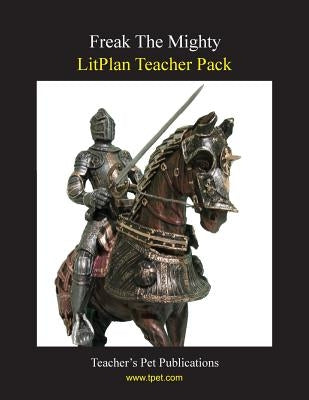 Litplan Teacher Pack: Freak the Mighty by Littleton, Stacy C.