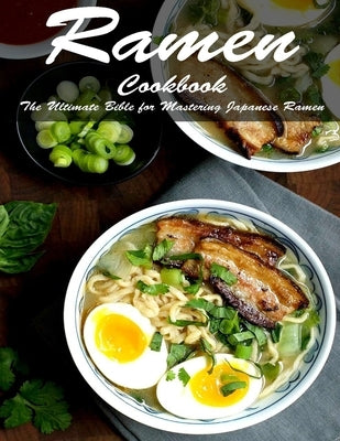 Ramen Cookook: The Ultimate Bible for Mastering Japanese Ramen by Hill, Angela