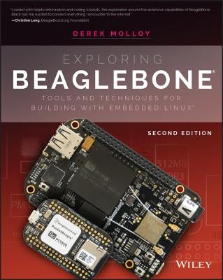 Exploring Beaglebone: Tools and Techniques for Building with Embedded Linux by Molloy, Derek