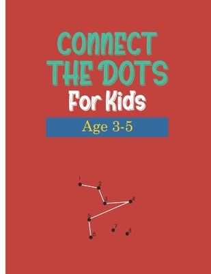 Connect the Dots for Kids Age 3-5: WorkBook Preschool Activity ....Dot to Dots, Drawing, Maze Game, Coloring Book ( Activity Book For kids " Boys and by School, Connect