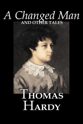 A Changed Man and Other Tales by Thomas Hardy, Fiction, Literary, Short Stories by Hardy, Thomas