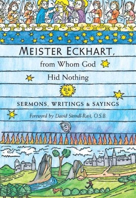 Meister Eckhart, from Whom God Hid Nothing: Sermons, Writings, and Sayings by Eckhart, Meister