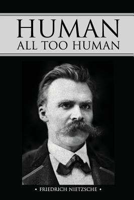 Human, All Too Human by Nietzsche, Friedrich Wilhelm
