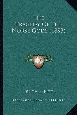 The Tragedy Of The Norse Gods (1893) by Pitt, Ruth J.