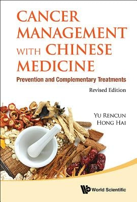 Cancer Management with Chinese Medicine: Prevention and Complementary Treatments (Revised Edition) by Yu, Rencun